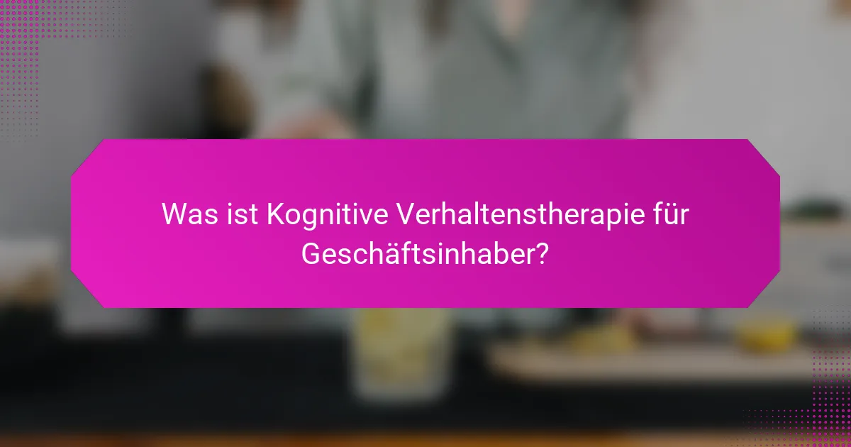 Was ist Kognitive Verhaltenstherapie für Geschäftsinhaber?