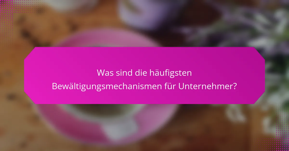 Was sind die häufigsten Bewältigungsmechanismen für Unternehmer?
