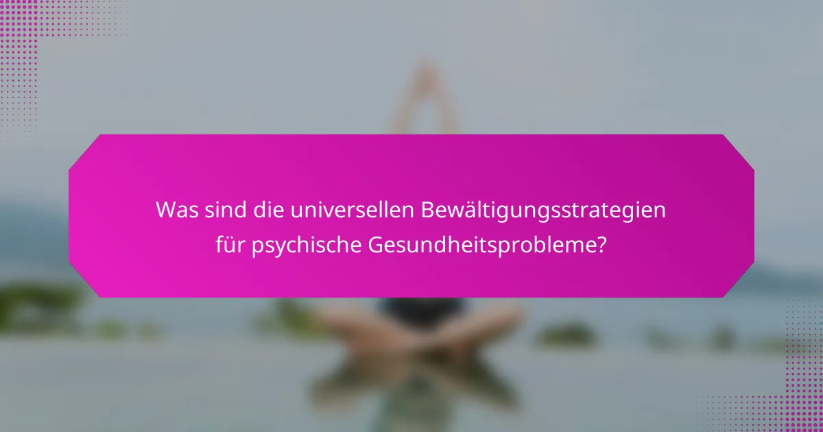 Was sind die universellen Bewältigungsstrategien für psychische Gesundheitsprobleme?