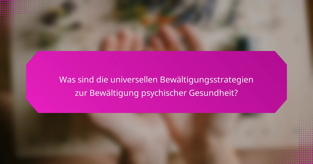 Was sind die universellen Bewältigungsstrategien zur Bewältigung psychischer Gesundheit?