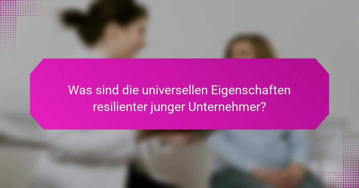 Was sind die universellen Eigenschaften resilienter junger Unternehmer?