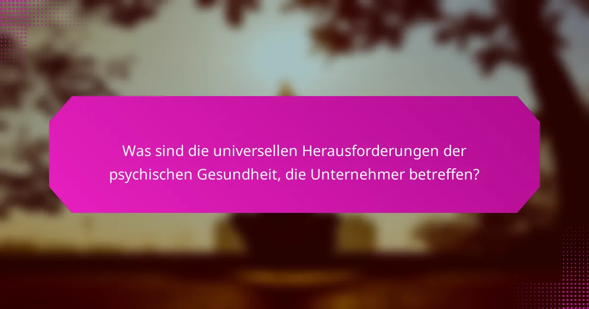 Was sind die universellen Herausforderungen der psychischen Gesundheit, die Unternehmer betreffen?