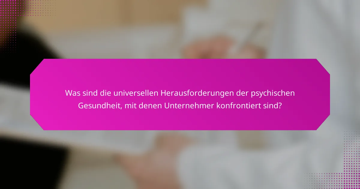 Was sind die universellen Herausforderungen der psychischen Gesundheit, mit denen Unternehmer konfrontiert sind?
