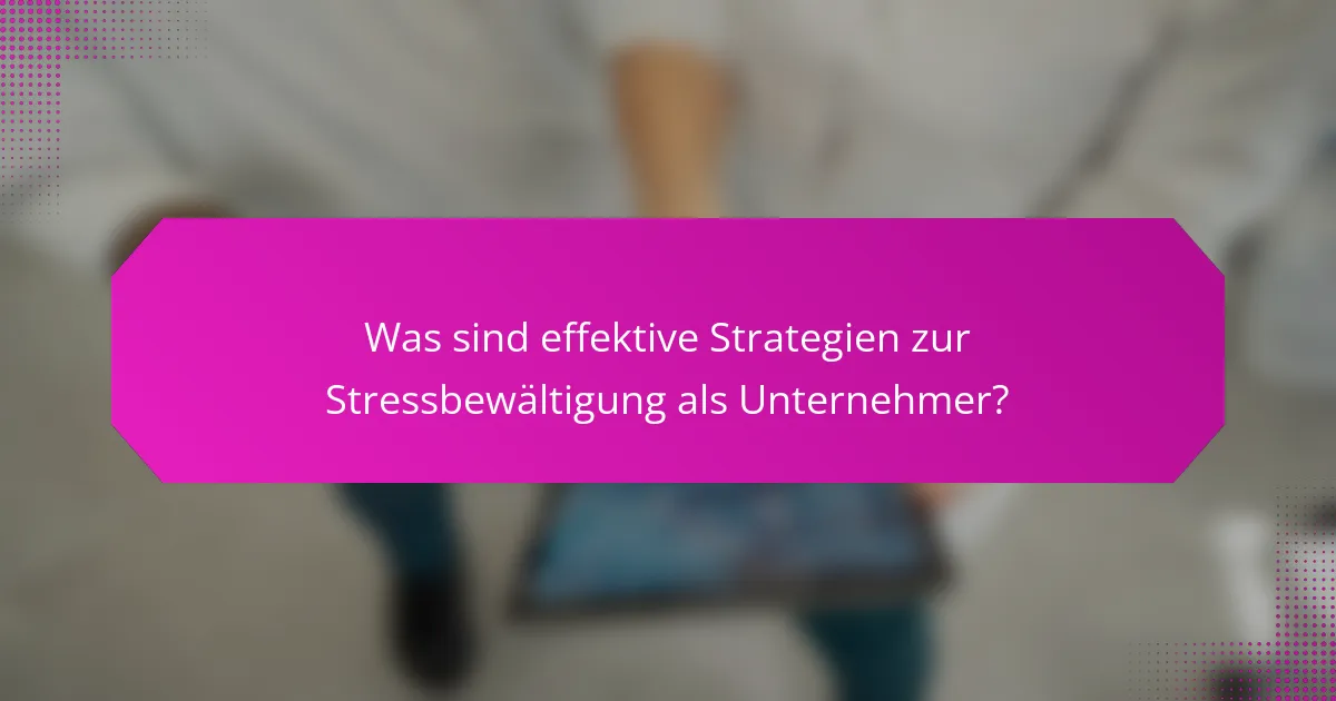 Was sind effektive Strategien zur Stressbewältigung als Unternehmer?