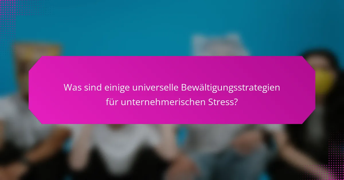 Was sind einige universelle Bewältigungsstrategien für unternehmerischen Stress?