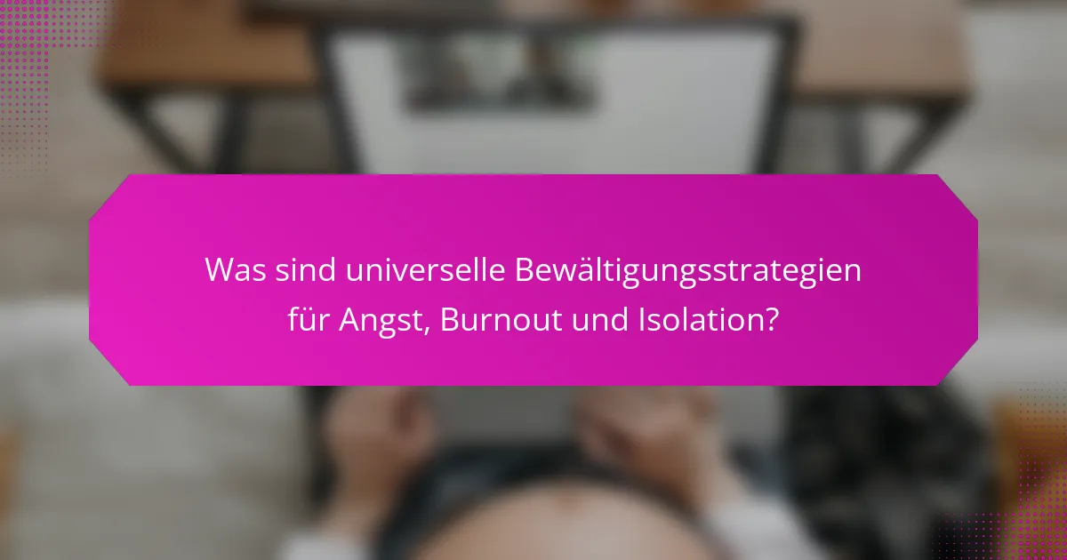 Was sind universelle Bewältigungsstrategien für Angst, Burnout und Isolation?