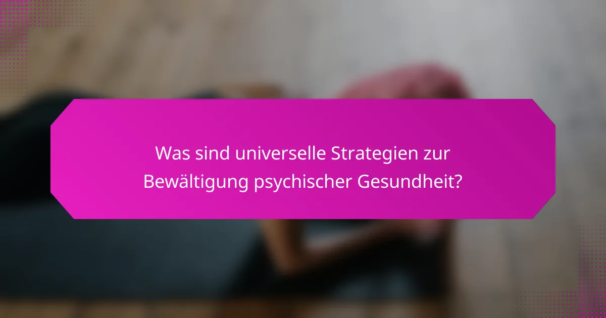 Was sind universelle Strategien zur Bewältigung psychischer Gesundheit?