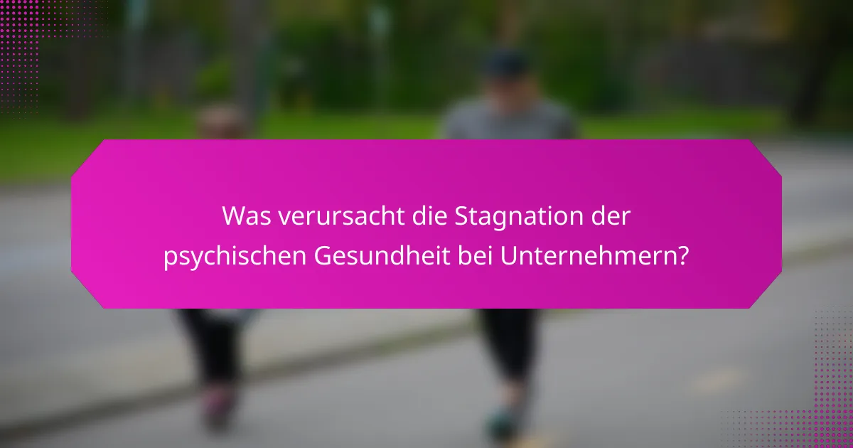 Was verursacht die Stagnation der psychischen Gesundheit bei Unternehmern?