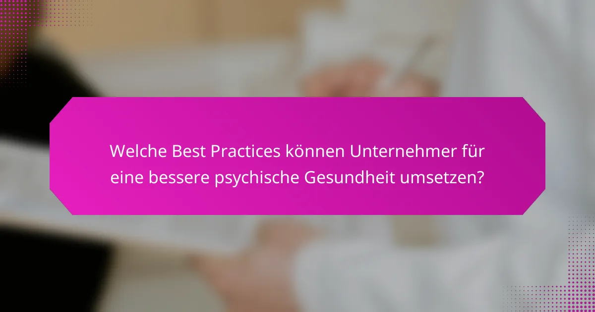 Welche Best Practices können Unternehmer für eine bessere psychische Gesundheit umsetzen?