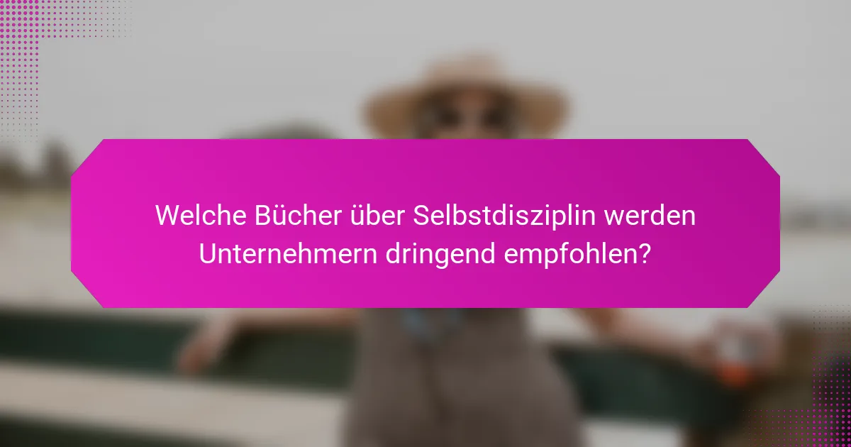 Welche Bücher über Selbstdisziplin werden Unternehmern dringend empfohlen?