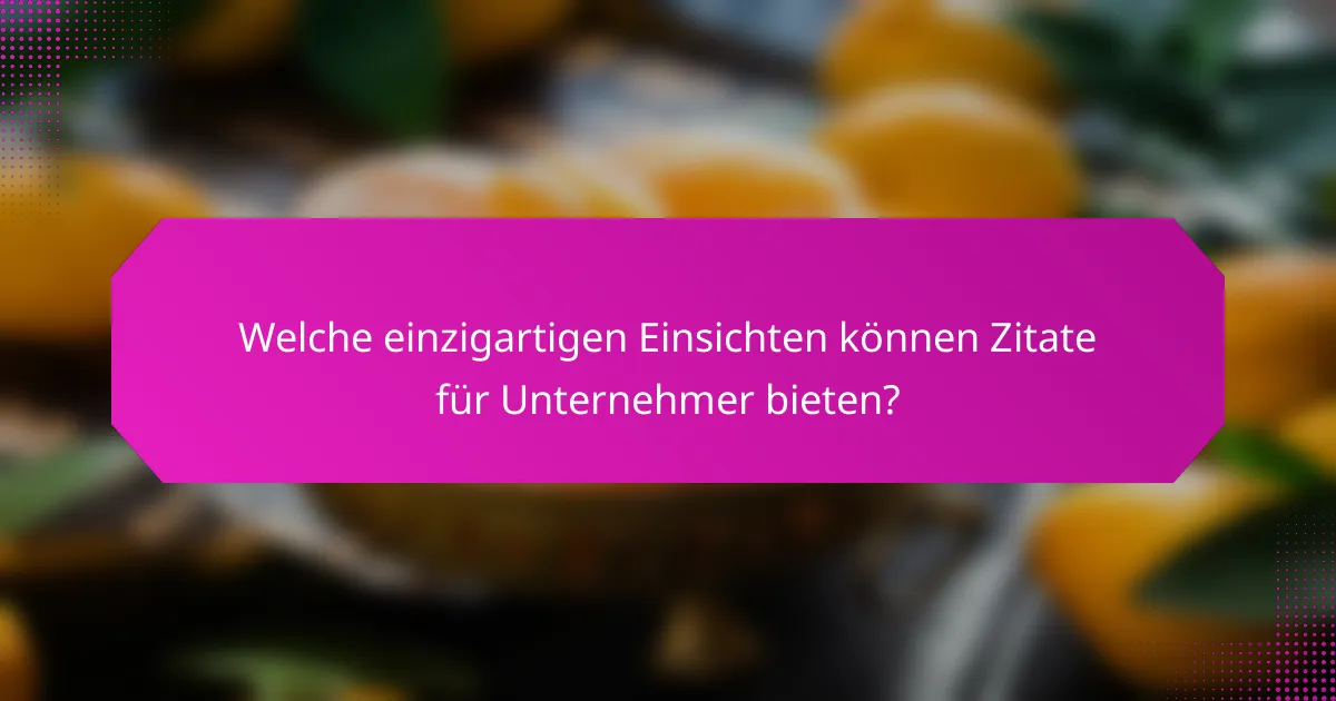Welche einzigartigen Einsichten können Zitate für Unternehmer bieten?