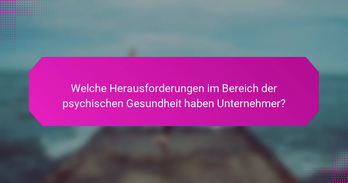 Welche Herausforderungen im Bereich der psychischen Gesundheit haben Unternehmer?