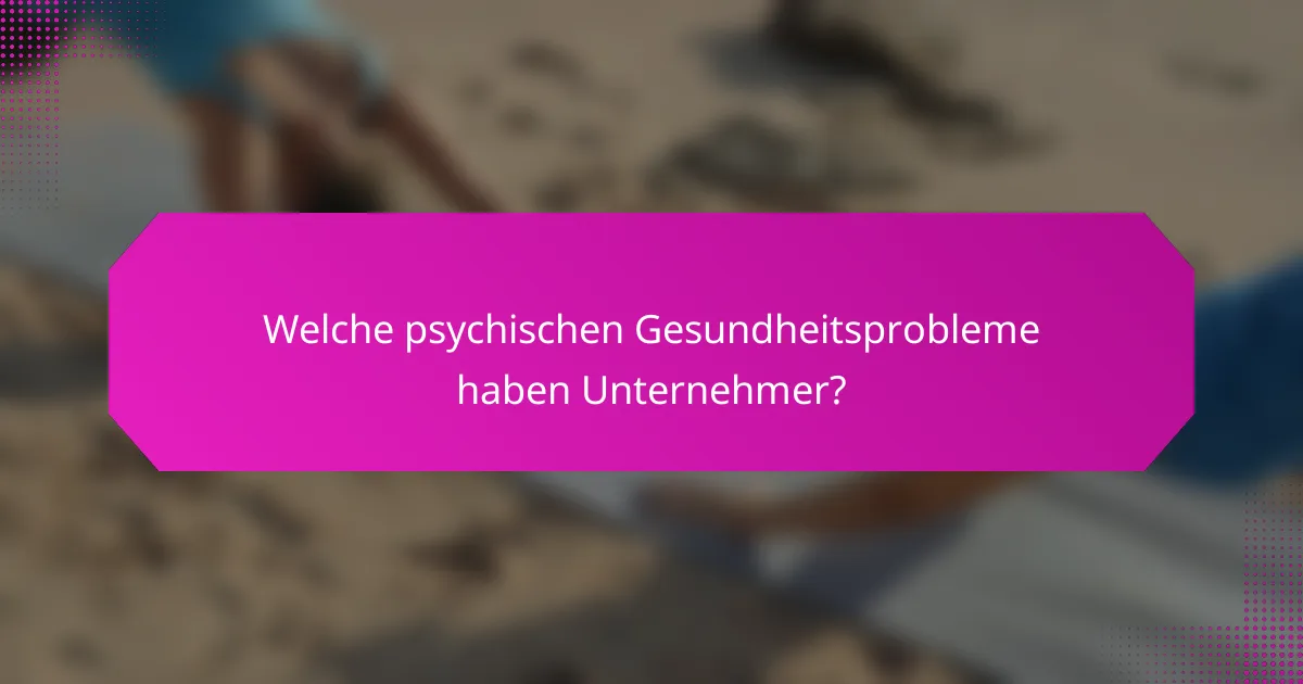 Welche psychischen Gesundheitsprobleme haben Unternehmer?