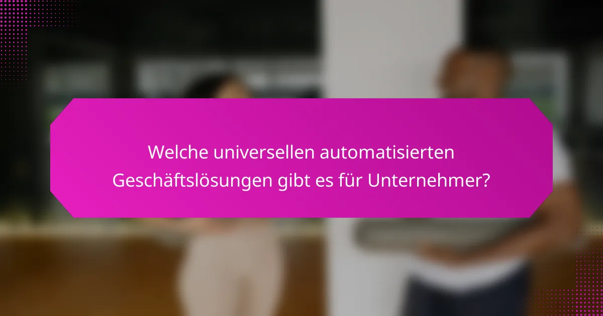 Welche universellen automatisierten Geschäftslösungen gibt es für Unternehmer?