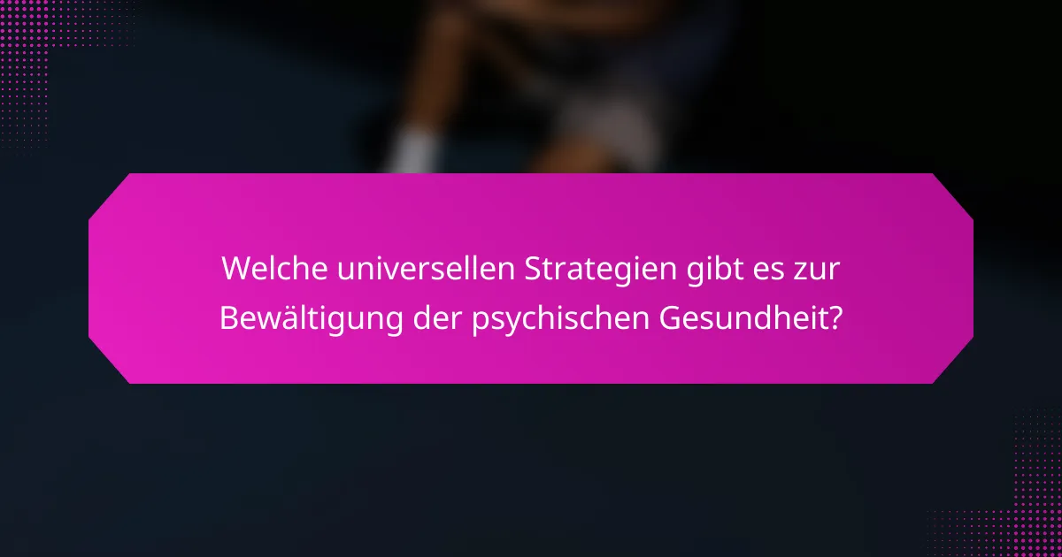 Welche universellen Strategien gibt es zur Bewältigung der psychischen Gesundheit?
