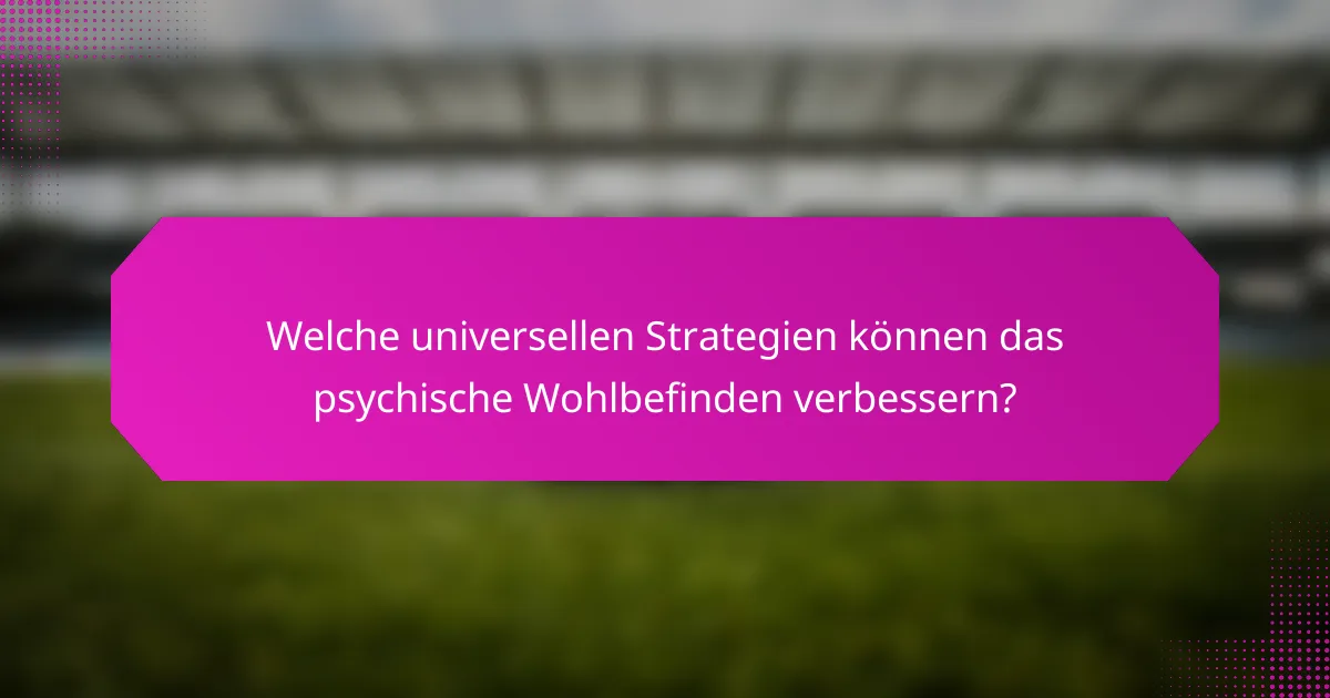 Welche universellen Strategien können das psychische Wohlbefinden verbessern?