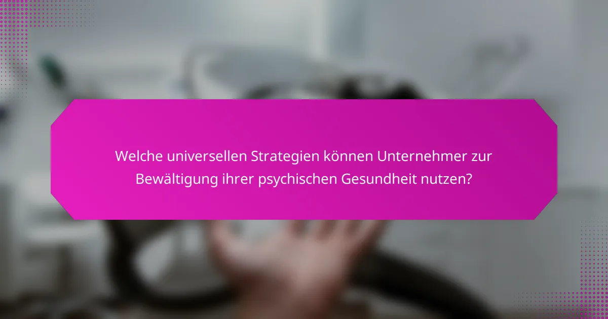 Welche universellen Strategien können Unternehmer zur Bewältigung ihrer psychischen Gesundheit nutzen?