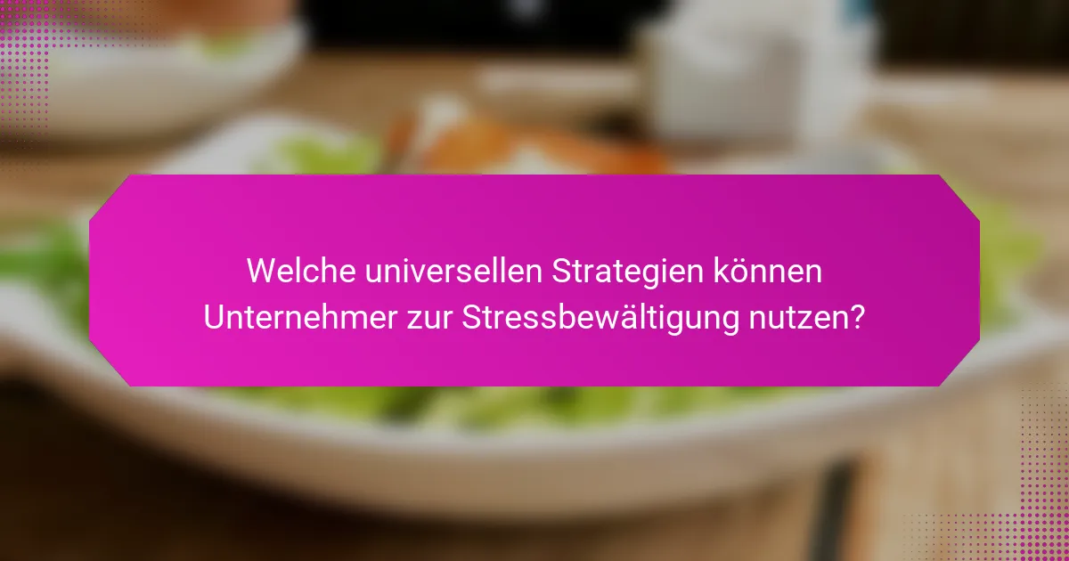 Welche universellen Strategien können Unternehmer zur Stressbewältigung nutzen?