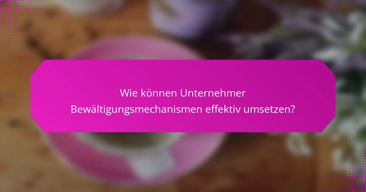 Wie können Unternehmer Bewältigungsmechanismen effektiv umsetzen?
