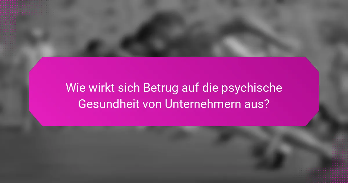 Wie wirkt sich Betrug auf die psychische Gesundheit von Unternehmern aus?