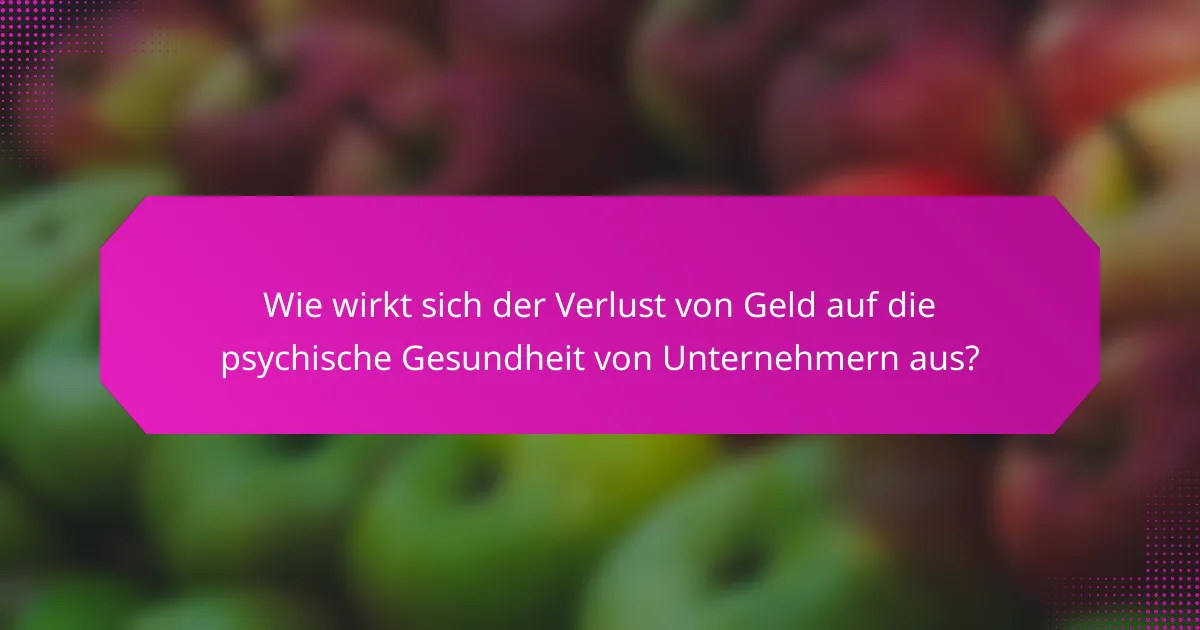 Wie wirkt sich der Verlust von Geld auf die psychische Gesundheit von Unternehmern aus?